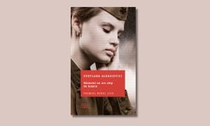„Războiul nu are chip de femeie” de Svetlana Aleksievieci