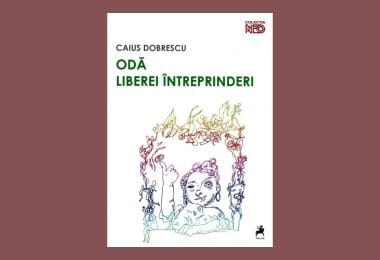 Coperta volumului „Odă liberei întreprinderi” de Caius Dobrescu