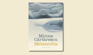 Coperta volumului „Melancolia” de Mircea Cărtărescu