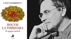 „Bolyai la Timișoara. O epopee onirică” (fragment) de Caius Dobrescu