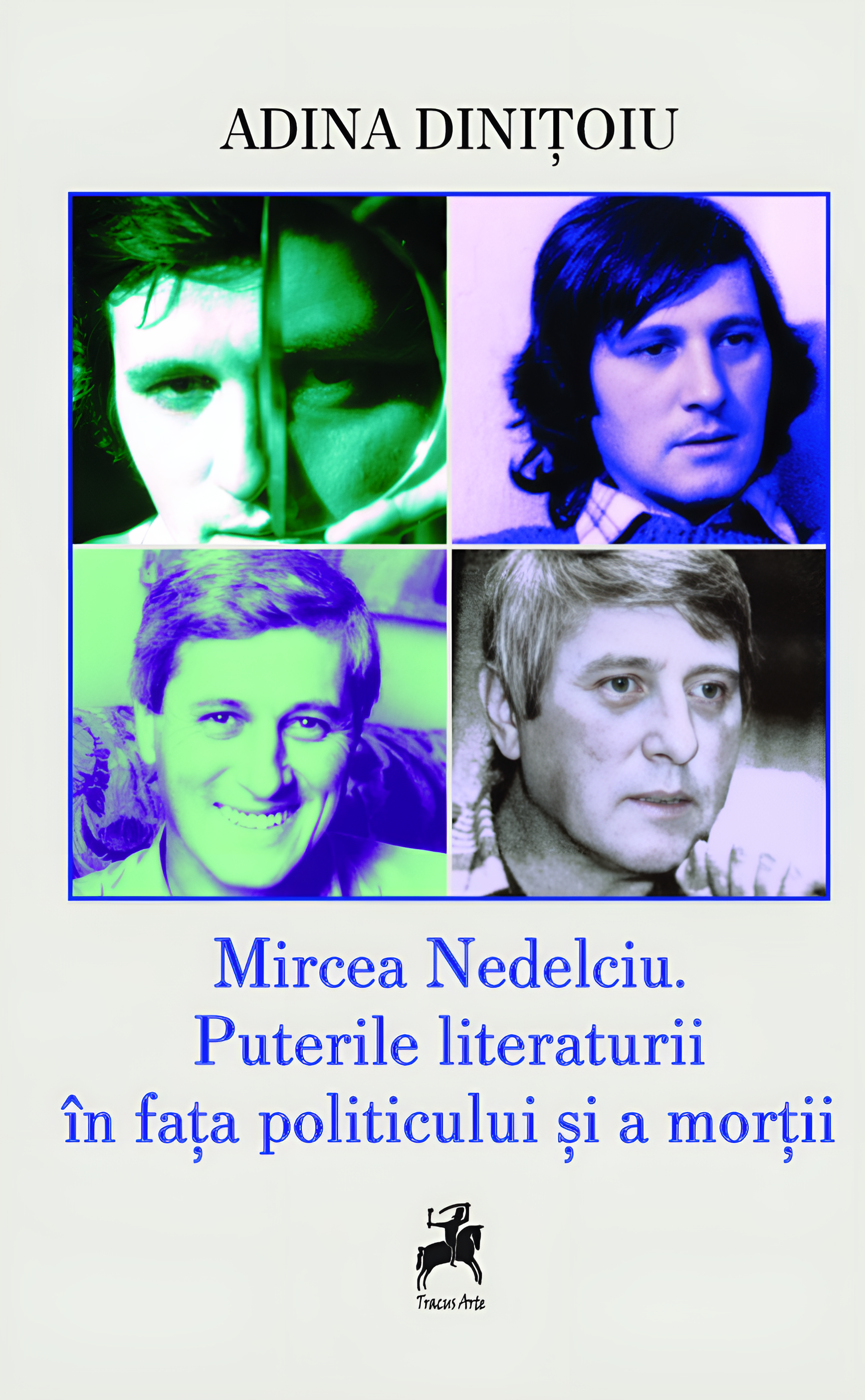 „Mircea Nedelciu. Puterile literaturii în fața politicului și a morții” de Adina Dinițoiu