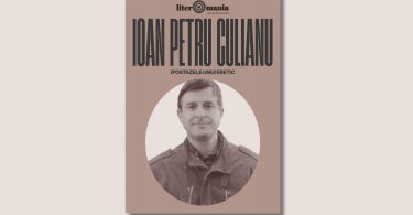 Dosar Literomania „Ioan Petru Culianu. Ipostazele unui eretic”
