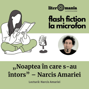 Podcast Literomania, Flash fiction la microfon, Narcis Amariei