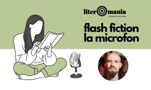 Flash Fiction la microfon #7: „Îngeri și marțieni” – Mihnea Arion | Podcast Literomania