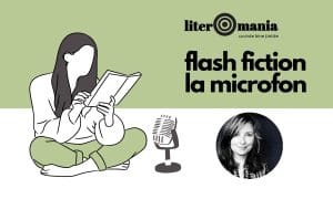 Proza „O lumea întreagă” de Monica Tonea, la rubrica „Flash fiction la microfon” Literomania